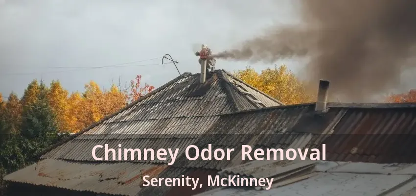 Chimney Odor Removal Serenity, McKinney - TX Chimney Odor Removal Serenity, McKinney - TX