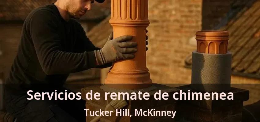 Servicios de remate de chimenea Tucker Hill, McKinney - TX