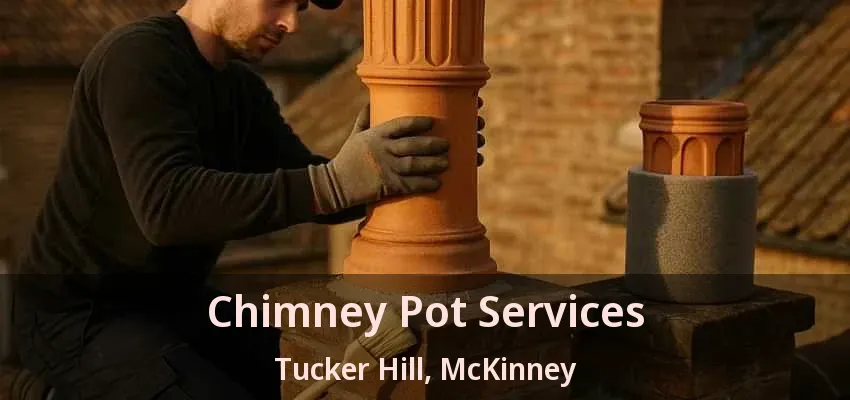 Chimney Pot Services Tucker Hill, McKinney - TX Chimney Pot Services Tucker Hill, McKinney - TX