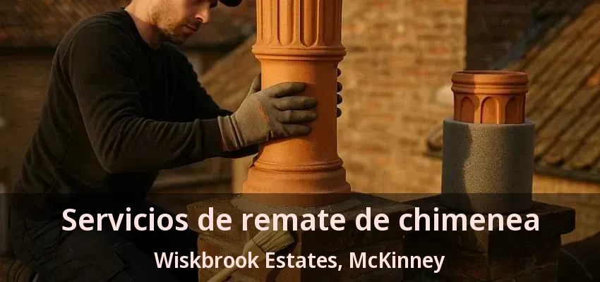 Servicios de remate de chimenea Wiskbrook Estates, McKinney - TX Servicios de remate de chimenea Wiskbrook Estates, McKinney - TX