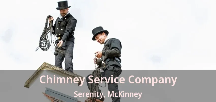 Chimney Service Company Serenity, McKinney - TX Chimney Service Company Serenity, McKinney - TX