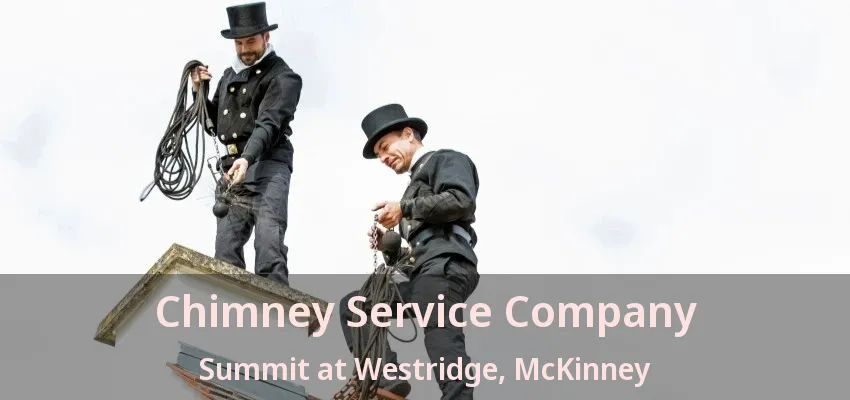 Chimney Service Company Summit at Westridge, McKinney - TX Chimney Service Company Summit at Westridge, McKinney - TX