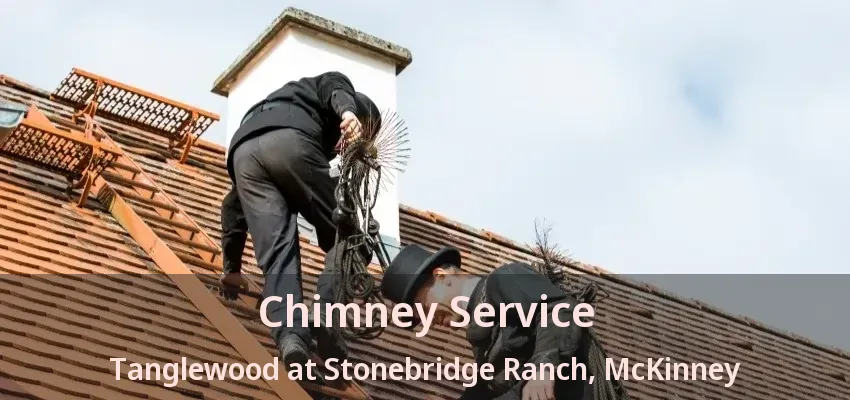 Chimney Service Tanglewood at Stonebridge Ranch, McKinney - TX Chimney Service Tanglewood at Stonebridge Ranch, McKinney - TX