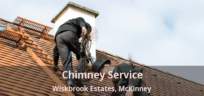 Chimney Service Wiskbrook Estates, McKinney - TX Chimney Service Wiskbrook Estates, McKinney - TX