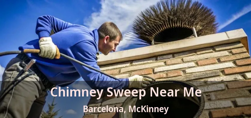 Chimney Sweep Near Me Barcelona, McKinney - TX Chimney Sweep Near Me Barcelona, McKinney - TX