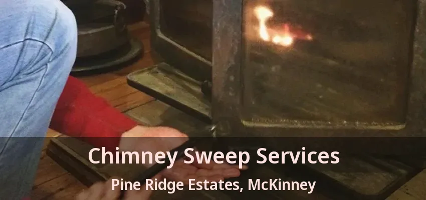 Chimney Sweep Services Pine Ridge Estates, McKinney - TX