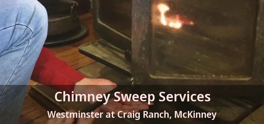 Chimney Sweep Services Westminster at Craig Ranch, McKinney - TX