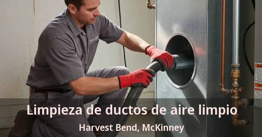 Limpieza de ductos de aire limpio Harvest Bend, McKinney - TX