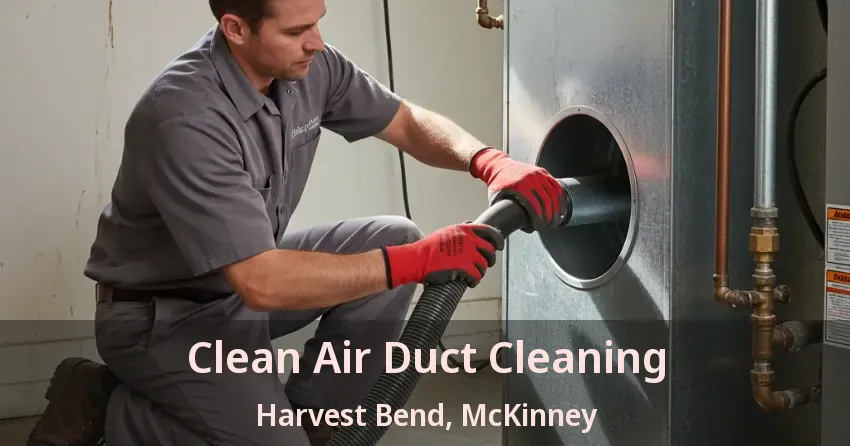 Clean Air Duct Cleaning Harvest Bend, McKinney - TX