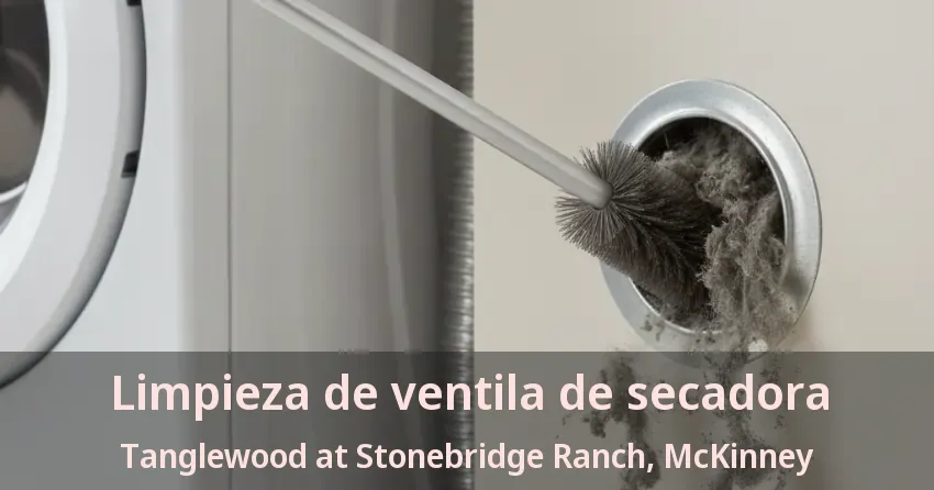 Limpieza de ventila de secadora Tanglewood at Stonebridge Ranch, McKinney - TX Limpieza de ventila de secadora Tanglewood at Stonebridge Ranch, McKinney - TX