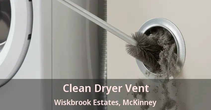 Clean Dryer Vent Wiskbrook Estates, McKinney - TX Clean Dryer Vent Wiskbrook Estates, McKinney - TX