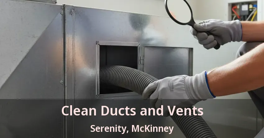 Clean Ducts and Vents Serenity, McKinney - TX