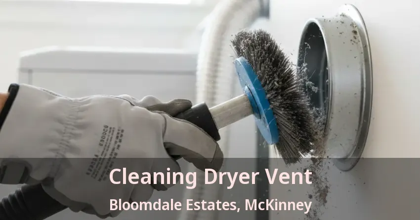 Cleaning Dryer Vent Bloomdale Estates, McKinney - TX