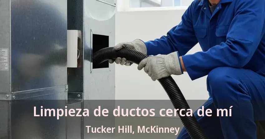 Limpieza de ductos cerca de mí Tucker Hill, McKinney - TX