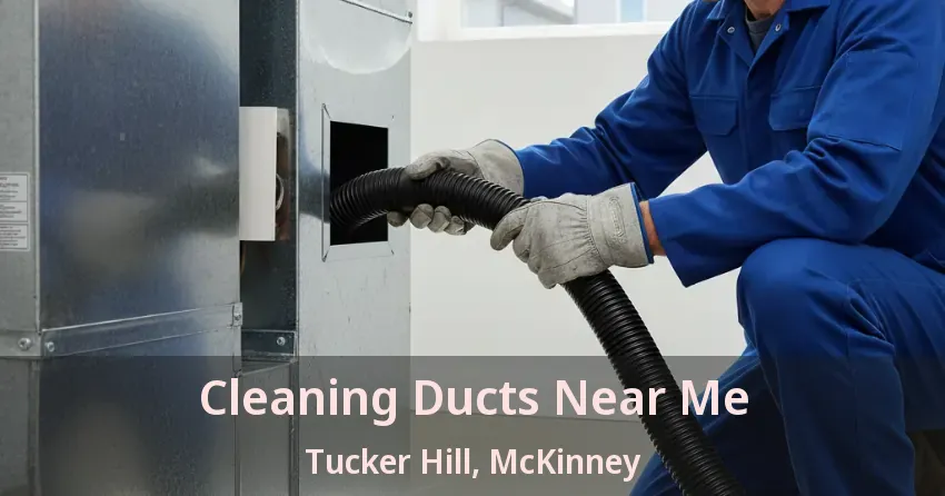 Cleaning Ducts Near Me Tucker Hill, McKinney - TX