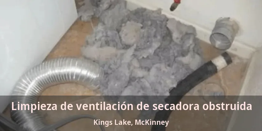 Limpieza de ventilación de secadora obstruida Kings Lake, McKinney - TX Limpieza de ventilación de secadora obstruida Kings Lake, McKinney - TX