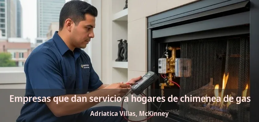 Empresas que dan servicio a hogares de chimenea de gas Adriatica Villas, McKinney - TX Empresas que dan servicio a hogares de chimenea de gas Adriatica Villas, McKinney - TX