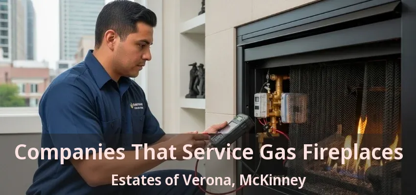 Companies That Service Gas Fireplaces Estates of Verona, McKinney - TX Companies That Service Gas Fireplaces Estates of Verona, McKinney - TX