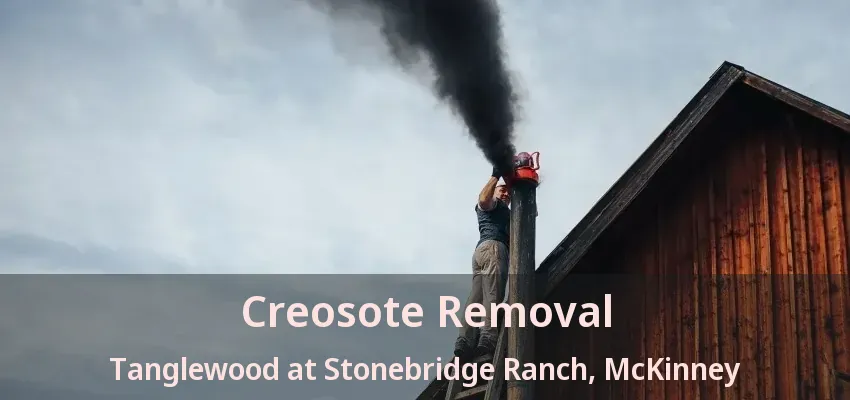 Creosote Removal Tanglewood at Stonebridge Ranch, McKinney - TX Creosote Removal Tanglewood at Stonebridge Ranch, McKinney - TX