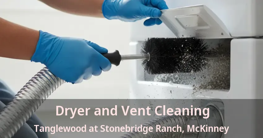 Dryer and Vent Cleaning Tanglewood at Stonebridge Ranch, McKinney - TX Dryer and Vent Cleaning Tanglewood at Stonebridge Ranch, McKinney - TX