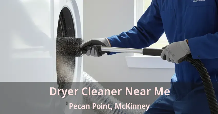 Dryer Cleaner Near Me Pecan Point, McKinney - TX