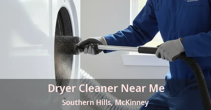 Dryer Cleaner Near Me Southern Hills, McKinney - TX