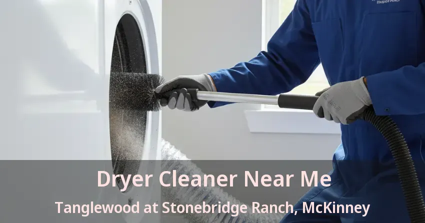Dryer Cleaner Near Me Tanglewood at Stonebridge Ranch, McKinney - TX