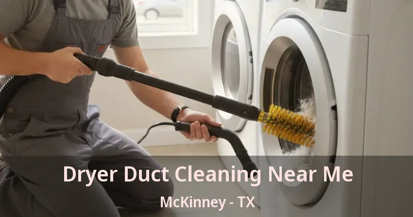 Dryer Duct Cleaning Near Me McKinney - TX Dryer Duct Cleaning Near Me McKinney - TX