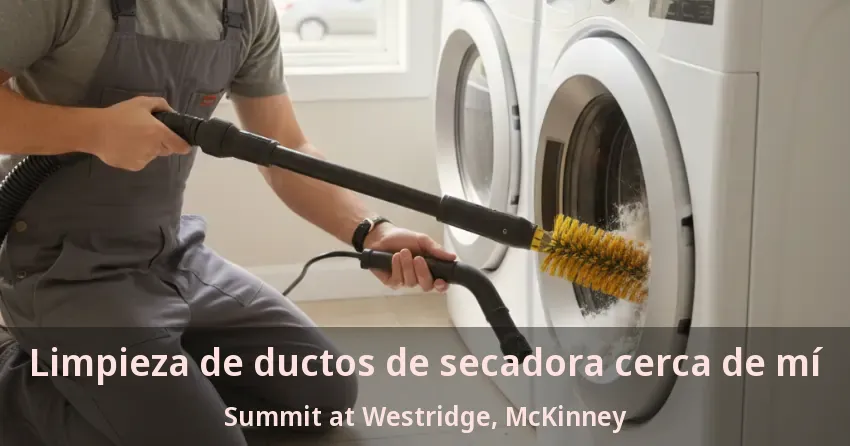 Limpieza de ductos de secadora cerca de mí Summit at Westridge, McKinney - TX