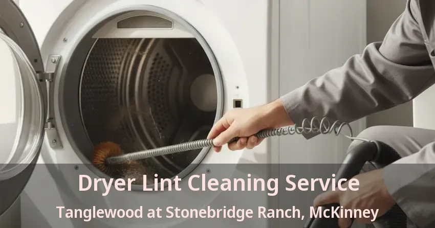 Dryer Lint Cleaning Service Tanglewood at Stonebridge Ranch, McKinney - TX Dryer Lint Cleaning Service Tanglewood at Stonebridge Ranch, McKinney - TX