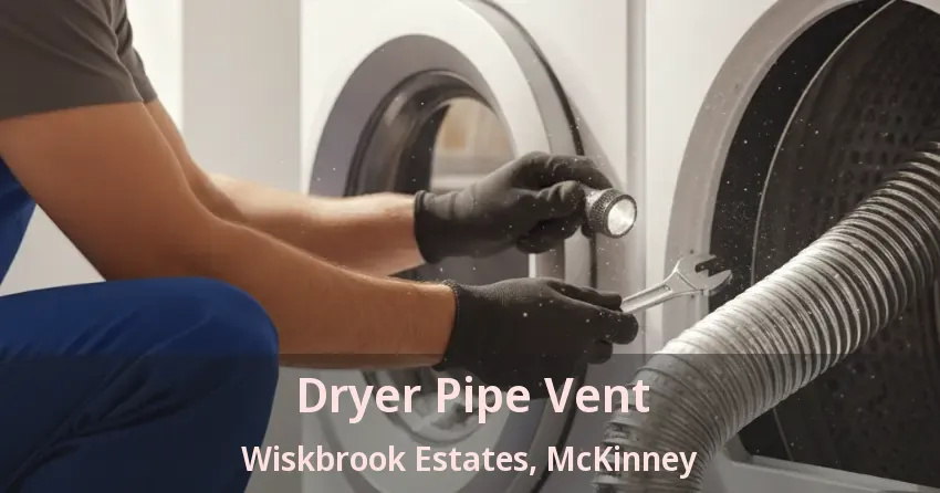 Dryer Pipe Vent Wiskbrook Estates, McKinney - TX