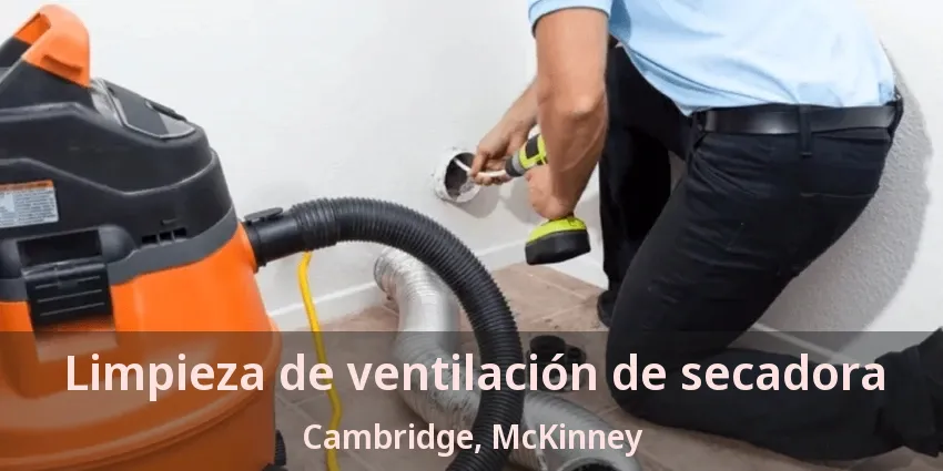 Limpieza de ventilación de secadora Cambridge, McKinney - TX Limpieza de ventilación de secadora Cambridge, McKinney - TX
