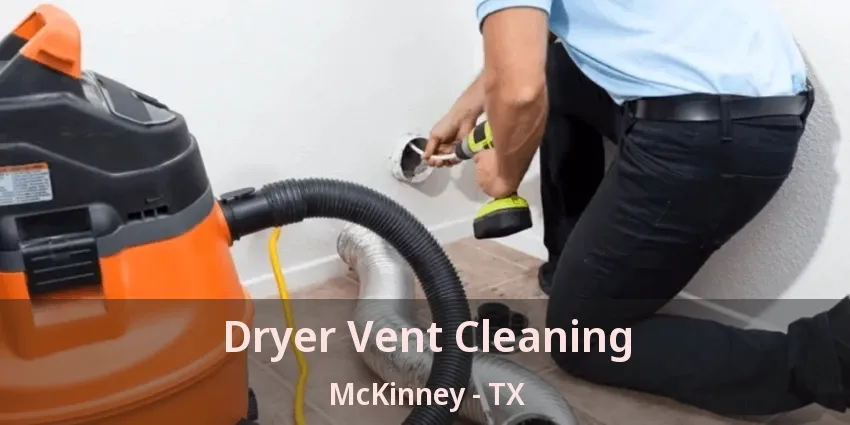 Dryer Vent Cleaning McKinney - TX Dryer Vent Cleaning McKinney - TX