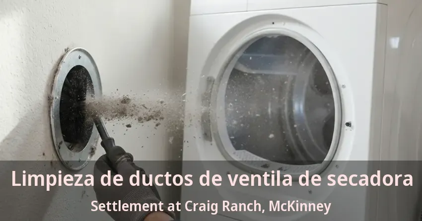 Limpieza de ductos de ventila de secadora Settlement at Craig Ranch, McKinney - TX Limpieza de ductos de ventila de secadora Settlement at Craig Ranch, McKinney - TX