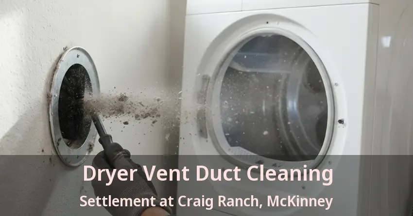 Dryer Vent Duct Cleaning Settlement at Craig Ranch, McKinney - TX Dryer Vent Duct Cleaning Settlement at Craig Ranch, McKinney - TX