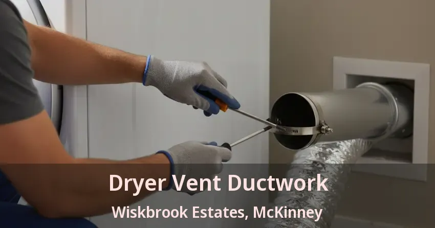 Dryer Vent Ductwork Wiskbrook Estates, McKinney - TX Dryer Vent Ductwork Wiskbrook Estates, McKinney - TX