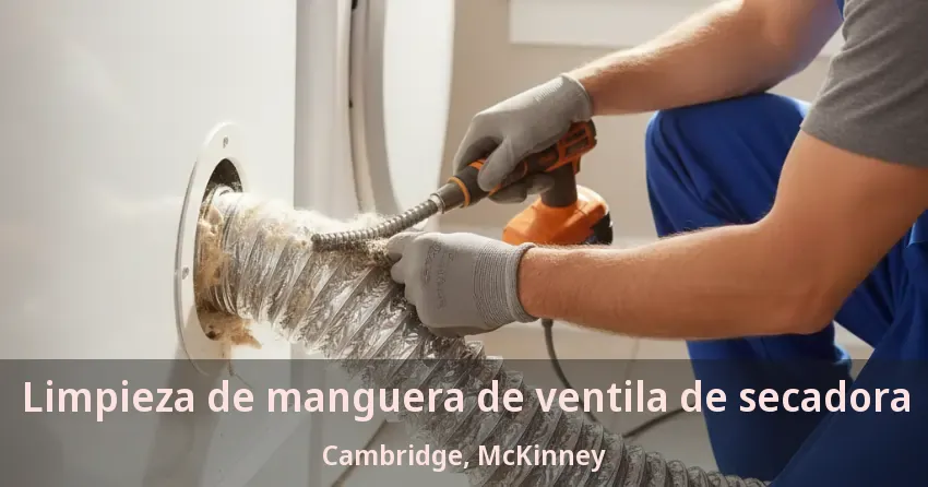 Limpieza de manguera de ventila de secadora Cambridge, McKinney - TX