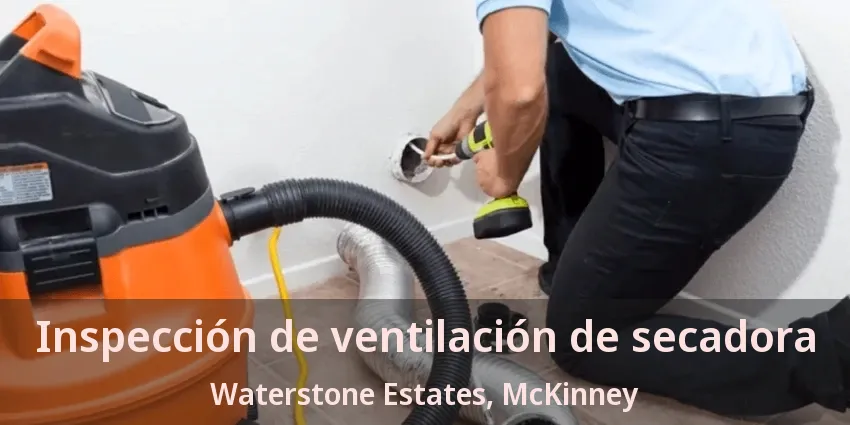 Inspección de ventilación de secadora Waterstone Estates, McKinney - TX Inspección de ventilación de secadora Waterstone Estates, McKinney - TX
