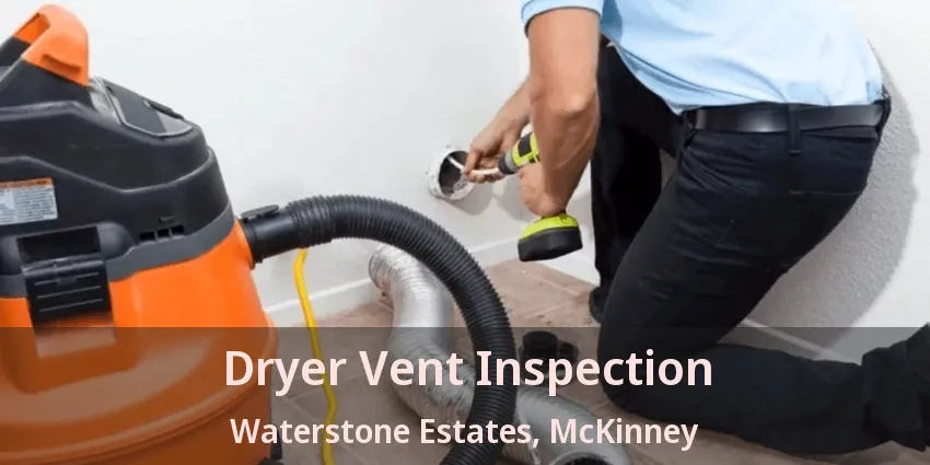 Dryer Vent Inspection Waterstone Estates, McKinney - TX