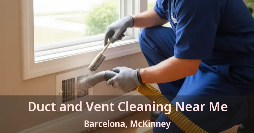 Duct and Vent Cleaning Near Me Barcelona, McKinney - TX