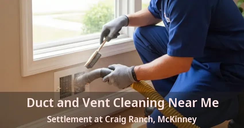 Duct and Vent Cleaning Near Me Settlement at Craig Ranch, McKinney - TX Duct and Vent Cleaning Near Me Settlement at Craig Ranch, McKinney - TX