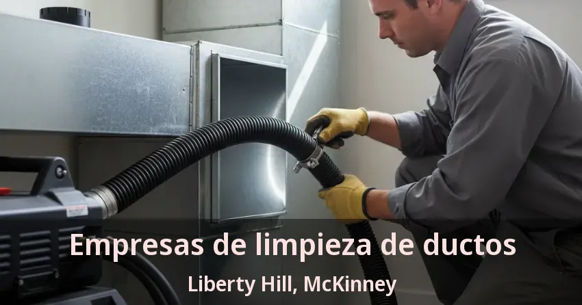 Empresas de limpieza de ductos Liberty Hill, McKinney - TX