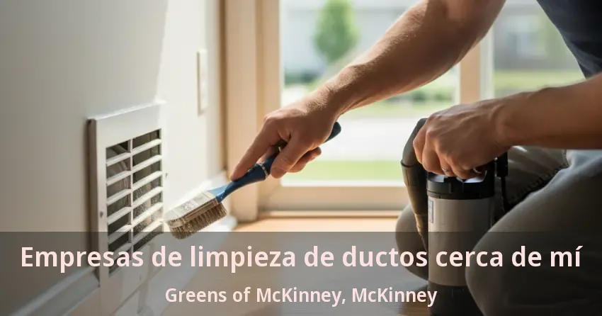 Empresas de limpieza de ductos cerca de mí Greens of McKinney, McKinney - TX Empresas de limpieza de ductos cerca de mí Greens of McKinney, McKinney - TX