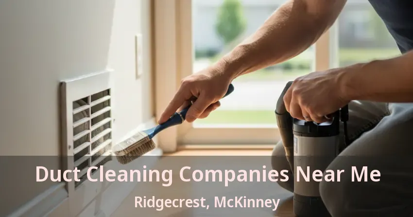 Duct Cleaning Companies Near Me Ridgecrest, McKinney - TX
