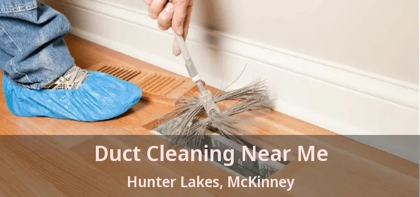 Duct Cleaning Near Me Hunter Lakes, McKinney - TX Duct Cleaning Near Me Hunter Lakes, McKinney - TX