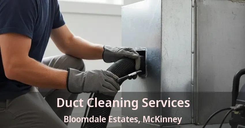 Duct Cleaning Services Bloomdale Estates, McKinney - TX Duct Cleaning Services Bloomdale Estates, McKinney - TX