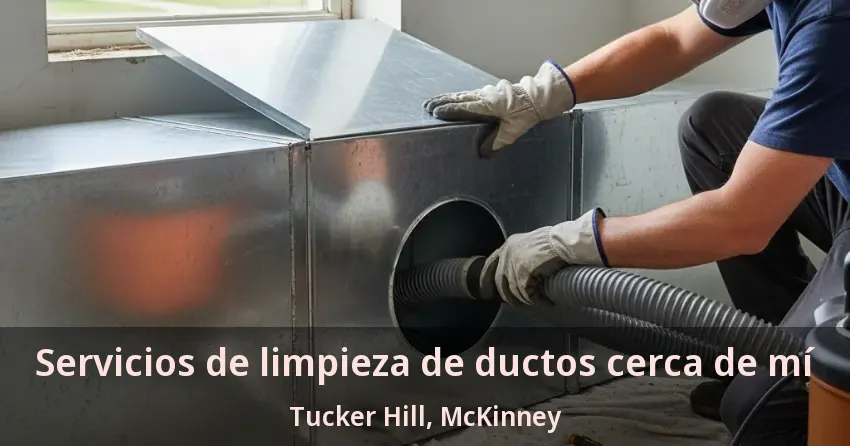 Servicios de limpieza de ductos cerca de mí Tucker Hill, McKinney - TX