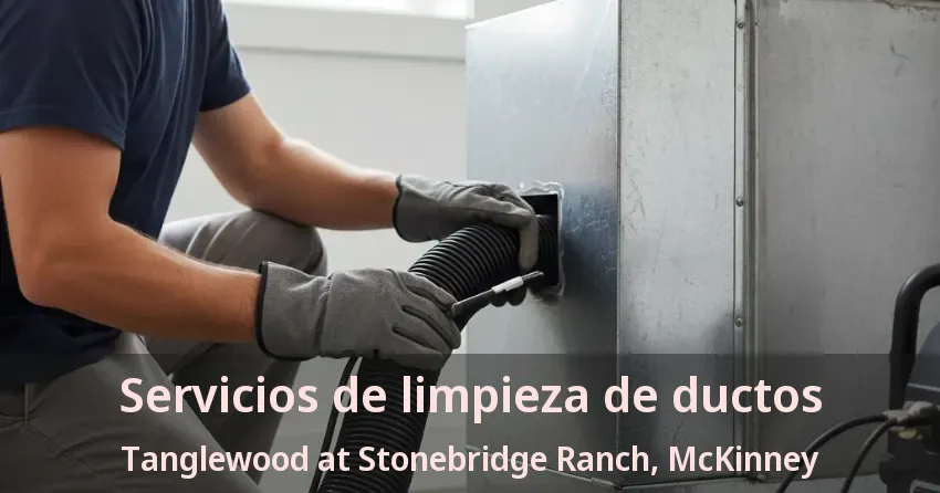 Servicios de limpieza de ductos Tanglewood at Stonebridge Ranch, McKinney - TX