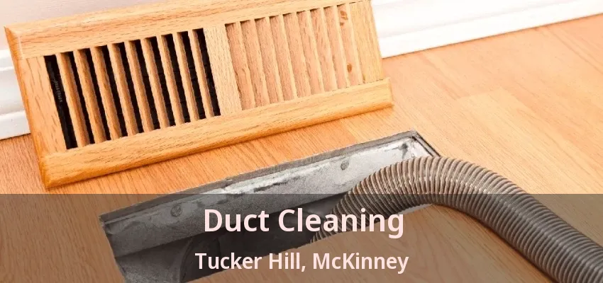 Duct Cleaning Tucker Hill, McKinney - TX Duct Cleaning Tucker Hill, McKinney - TX