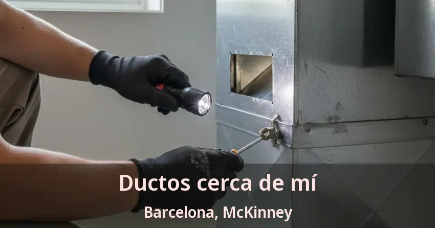 Ductos cerca de mí Barcelona, McKinney - TX Ductos cerca de mí Barcelona, McKinney - TX